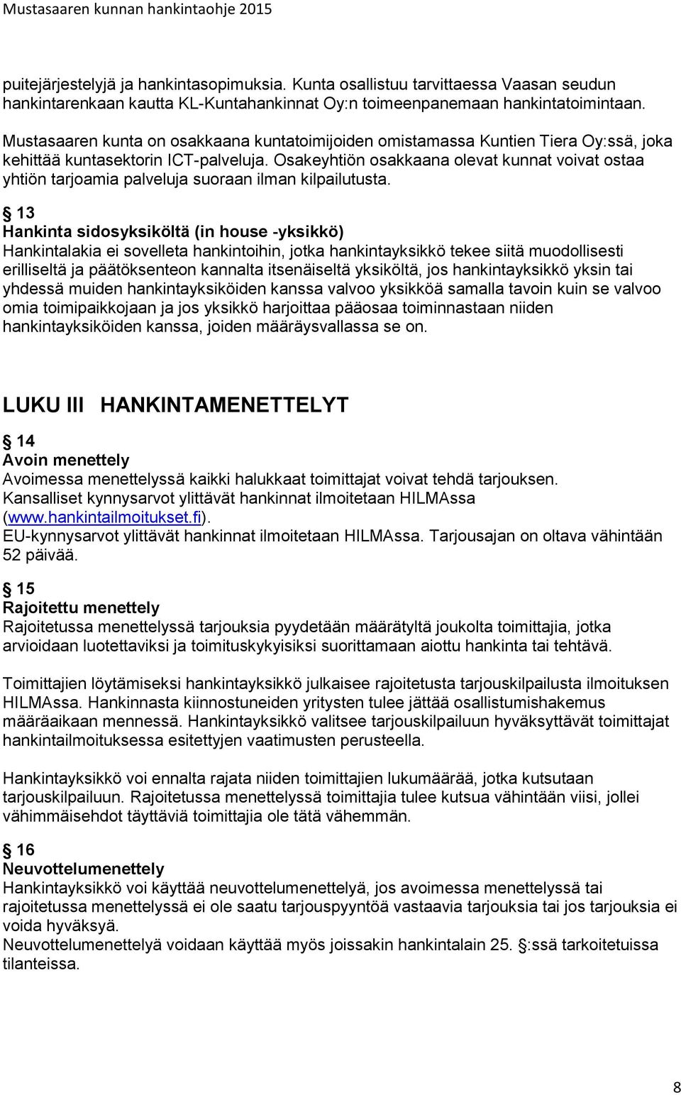 Osakeyhtiön osakkaana olevat kunnat voivat ostaa yhtiön tarjoamia palveluja suoraan ilman kilpailutusta.