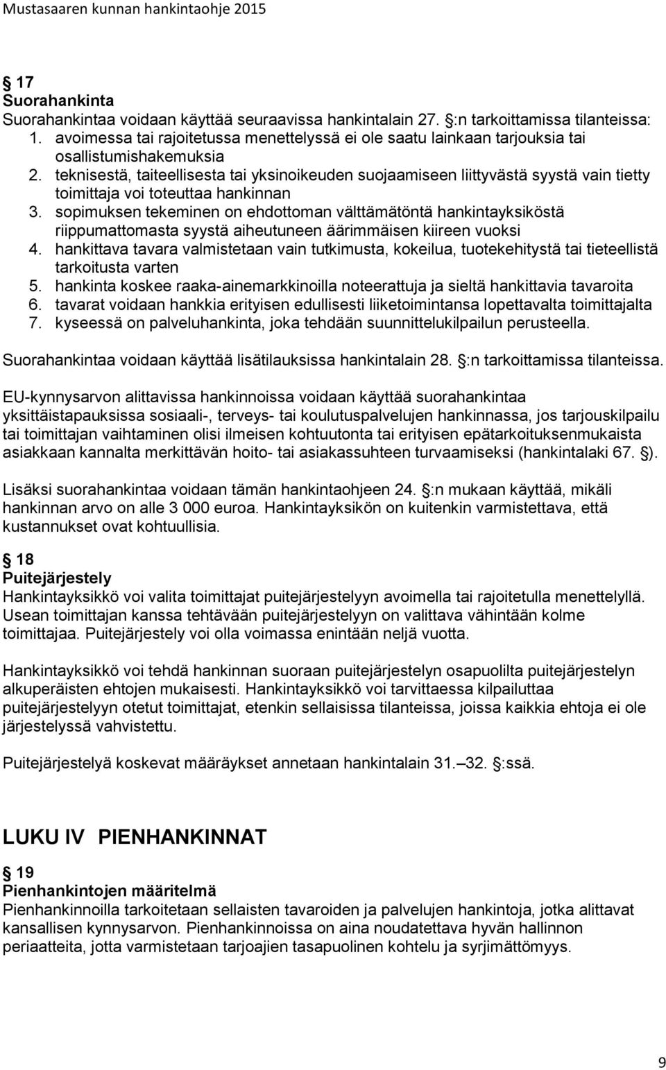teknisestä, taiteellisesta tai yksinoikeuden suojaamiseen liittyvästä syystä vain tietty toimittaja voi toteuttaa hankinnan 3.
