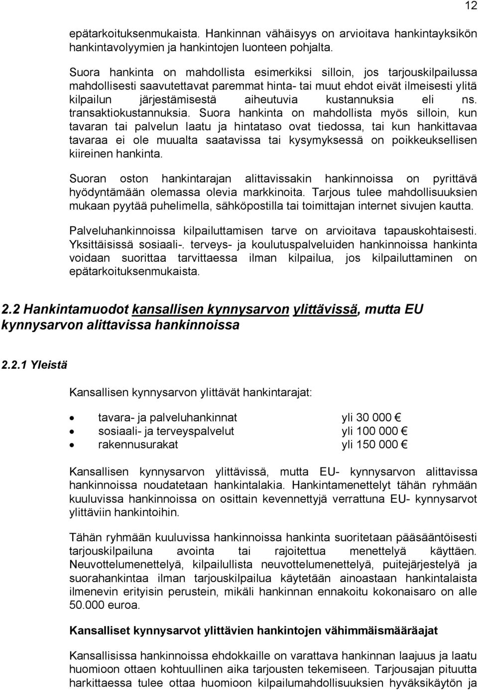 kustannuksia eli ns. transaktiokustannuksia.