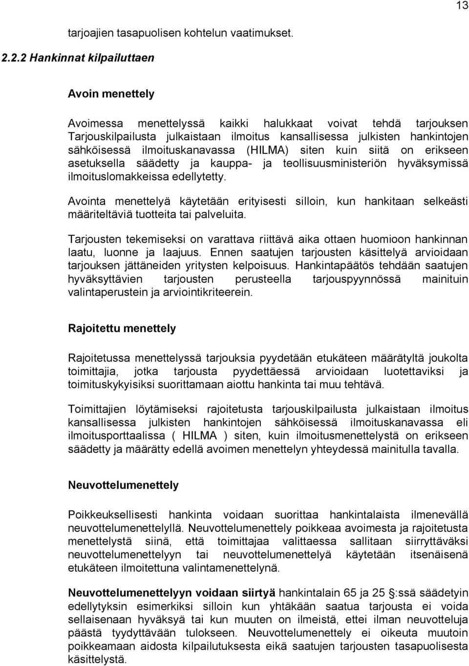 ilmoituskanavassa (HILMA) siten kuin siitä on erikseen asetuksella säädetty ja kauppa- ja teollisuusministeriön hyväksymissä ilmoituslomakkeissa edellytetty.