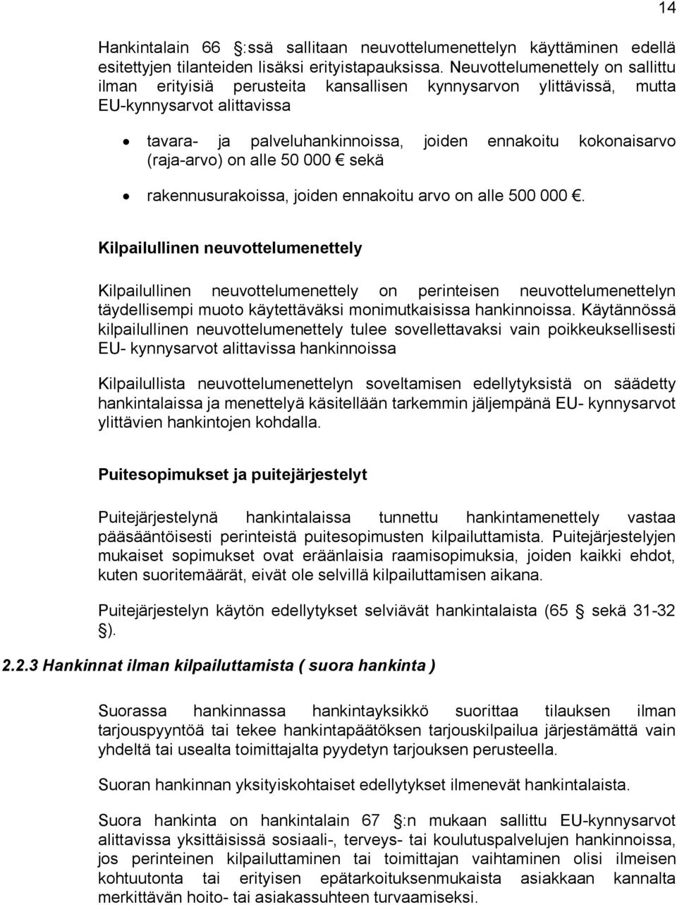 (raja-arvo) on alle 50 000 sekä rakennusurakoissa, joiden ennakoitu arvo on alle 500 000.