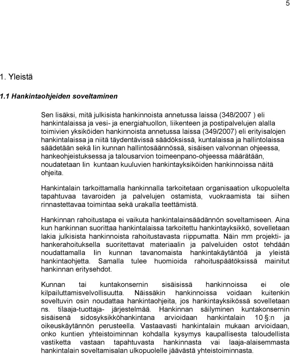 yksiköiden hankinnoista annetussa laissa (349/2007) eli erityisalojen hankintalaissa ja niitä täydentävissä säädöksissä, kuntalaissa ja hallintolaissa säädetään sekä Iin kunnan hallintosäännössä,