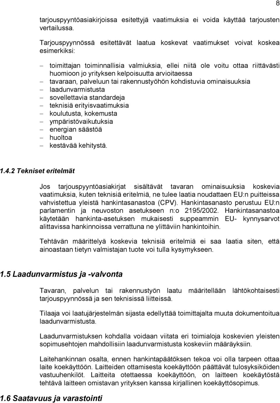 arvioitaessa tavaraan, palveluun tai rakennustyöhön kohdistuvia ominaisuuksia laadunvarmistusta sovellettavia standardeja teknisiä erityisvaatimuksia koulutusta, kokemusta ympäristövaikutuksia