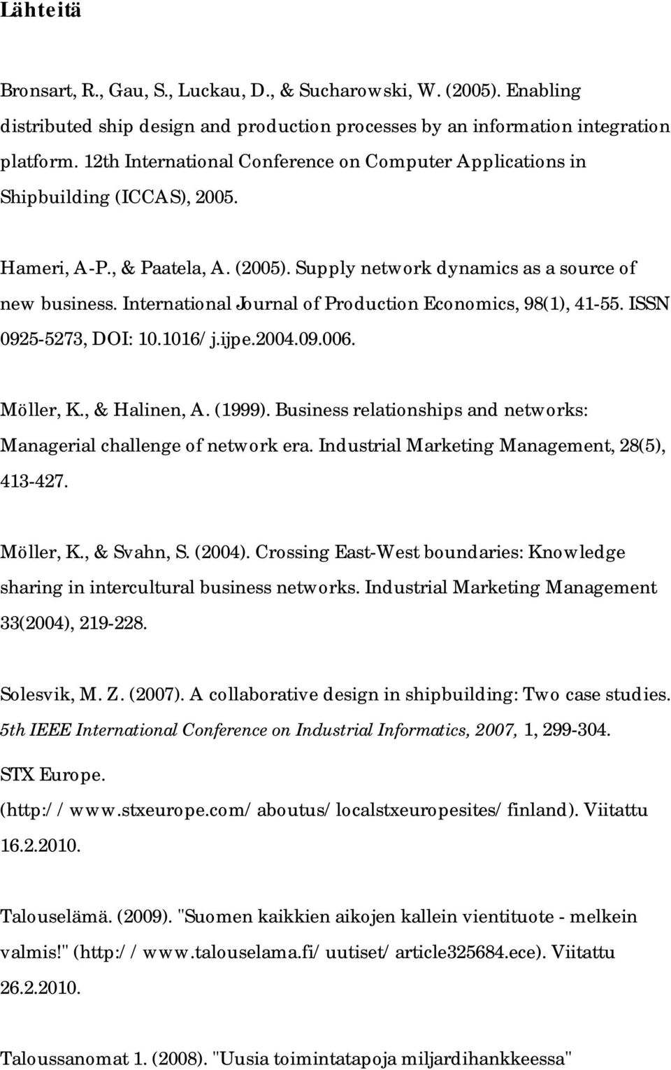 International Journal of Production Economics, 98(1), 41-55. ISSN 0925-5273, DOI: 10.1016/j.ijpe.2004.09.006. Möller, K., & Halinen, A. (1999).