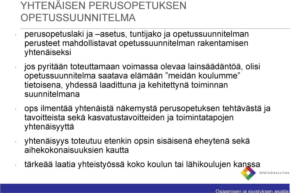 kehitettynä toiminnan suunnitelmana ops ilmentää yhtenäistä näkemystä perusopetuksen tehtävästä ja tavoitteista sekä kasvatustavoitteiden ja toimintatapojen