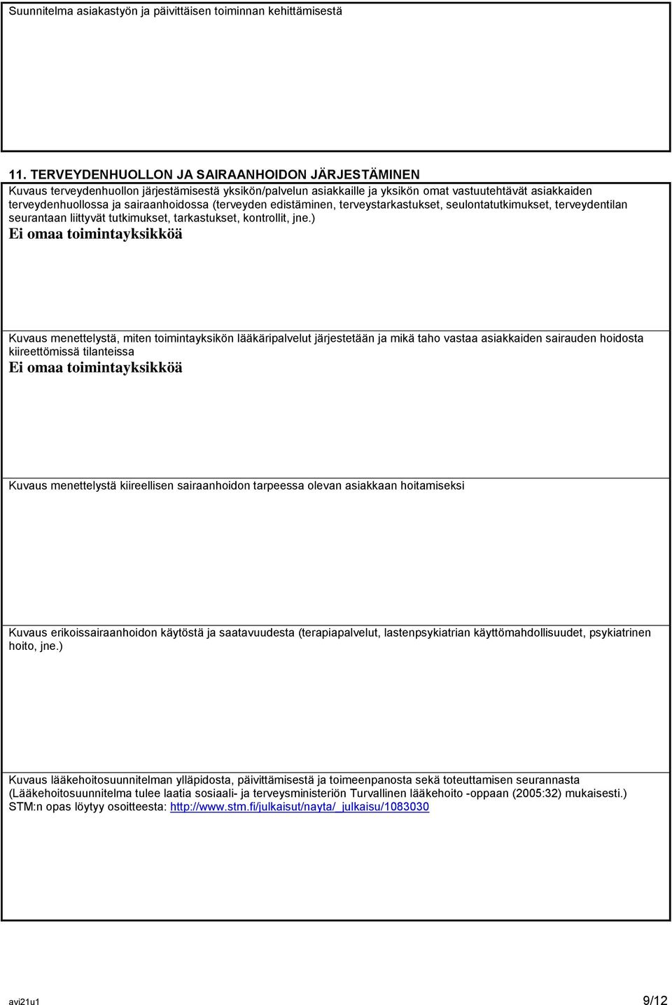 (terveyden edistäminen, terveystarkastukset, seulontatutkimukset, terveydentilan seurantaan liittyvät tutkimukset, tarkastukset, kontrollit, jne.