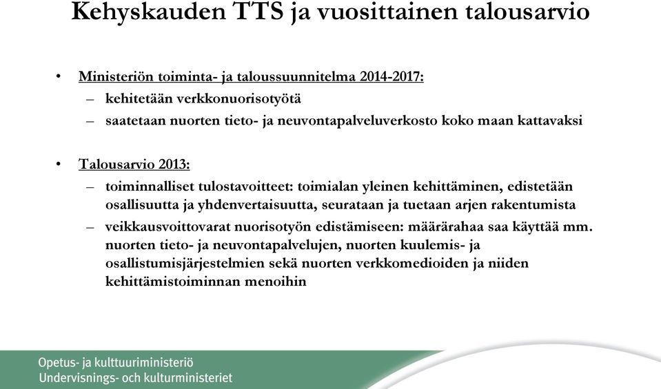 osallisuutta ja yhdenvertaisuutta, seurataan ja tuetaan arjen rakentumista veikkausvoittovarat nuorisotyön edistämiseen: määrärahaa saa käyttää mm.