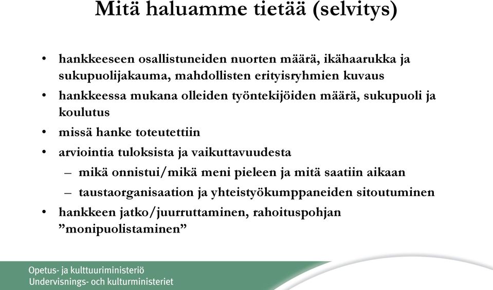 hanke toteutettiin arviointia tuloksista ja vaikuttavuudesta mikä onnistui/mikä meni pieleen ja mitä saatiin