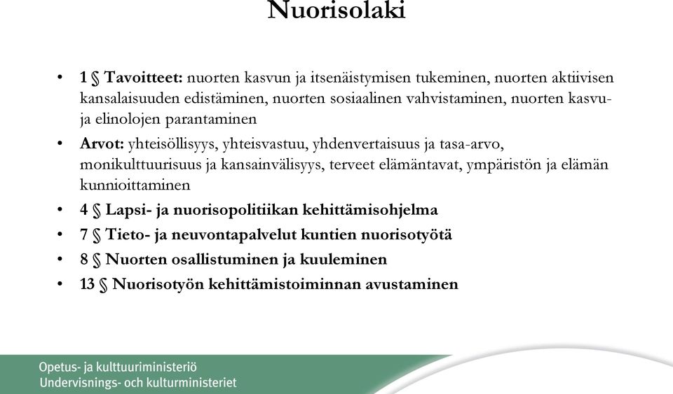 monikulttuurisuus ja kansainvälisyys, terveet elämäntavat, ympäristön ja elämän kunnioittaminen 4 Lapsi- ja nuorisopolitiikan