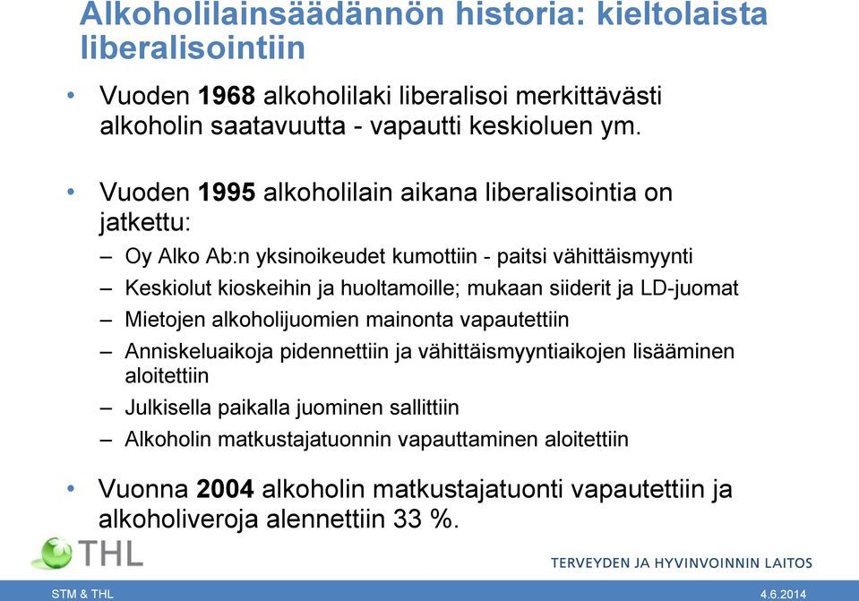 siiderit ja LD-juomat Mietojen alkoholijuomien mainonta vapautettiin Anniskeluaikoja pidennettiin ja vähittäismyyntiaikojen lisääminen aloitettiin Julkisella paikalla