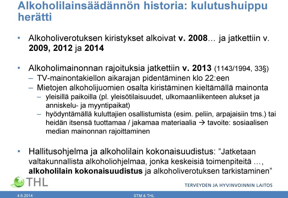 yleisötilaisuudet, ulkomaanliikenteen alukset ja anniskelu- ja myyntipaikat) hyödyntämällä kuluttajien osallistumista (esim. peliin, arpajaisiin tms.