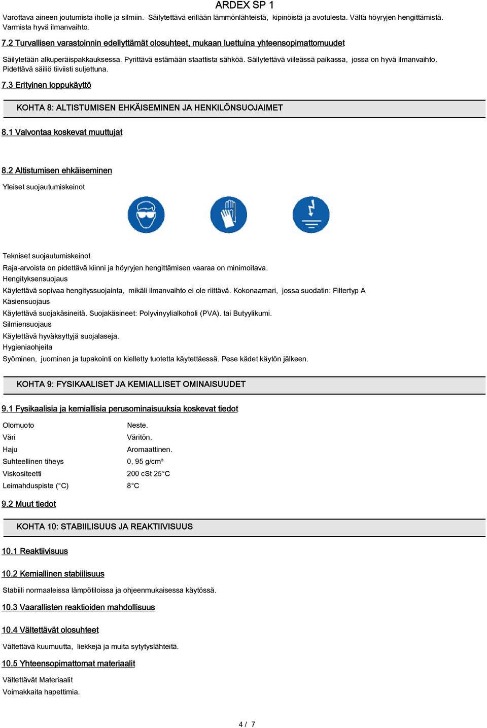 Säilytettävä viileässä paikassa, jossa on hyvä ilmanvaihto. Pidettävä säiliö tiiviisti suljettuna. 7.3 Erityinen loppukäyttö KOHTA 8: ALTISTUMISEN EHKÄISEMINEN JA HENKILÖNSUOJAIMET 8.