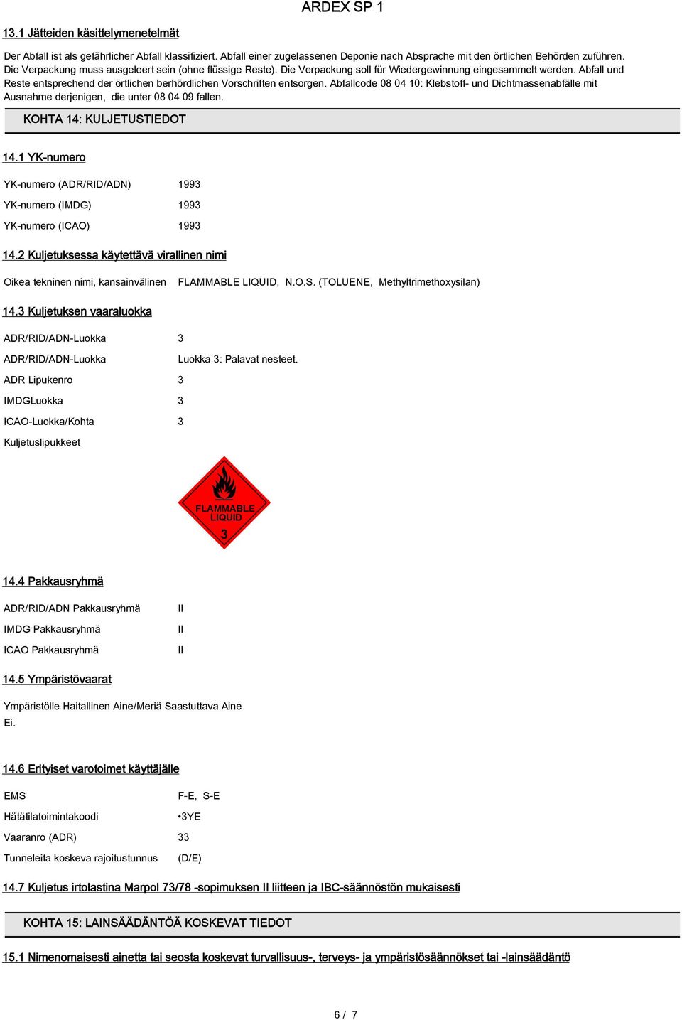 Abfall und Reste entsprechend der örtlichen berhördlichen Vorschriften entsorgen. Abfallcode 08 04 10: Klebstoff- und Dichtmassenabfälle mit Ausnahme derjenigen, die unter 08 04 09 fallen.