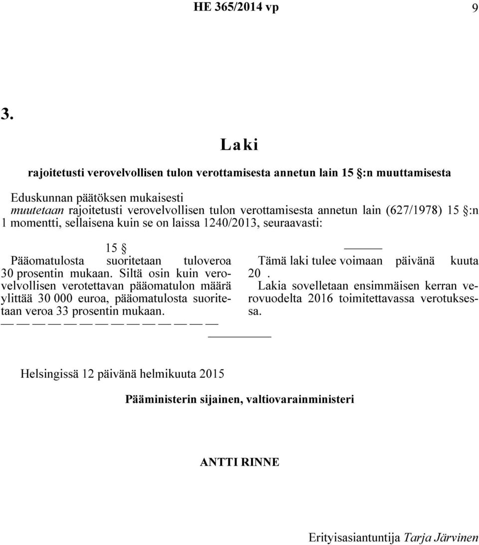 lain (627/1978) 15 :n 1 momentti, sellaisena kuin se on laissa 1240/2013, seuraavasti: 15 Pääomatulosta suoritetaan tuloveroa 30 prosentin mukaan.