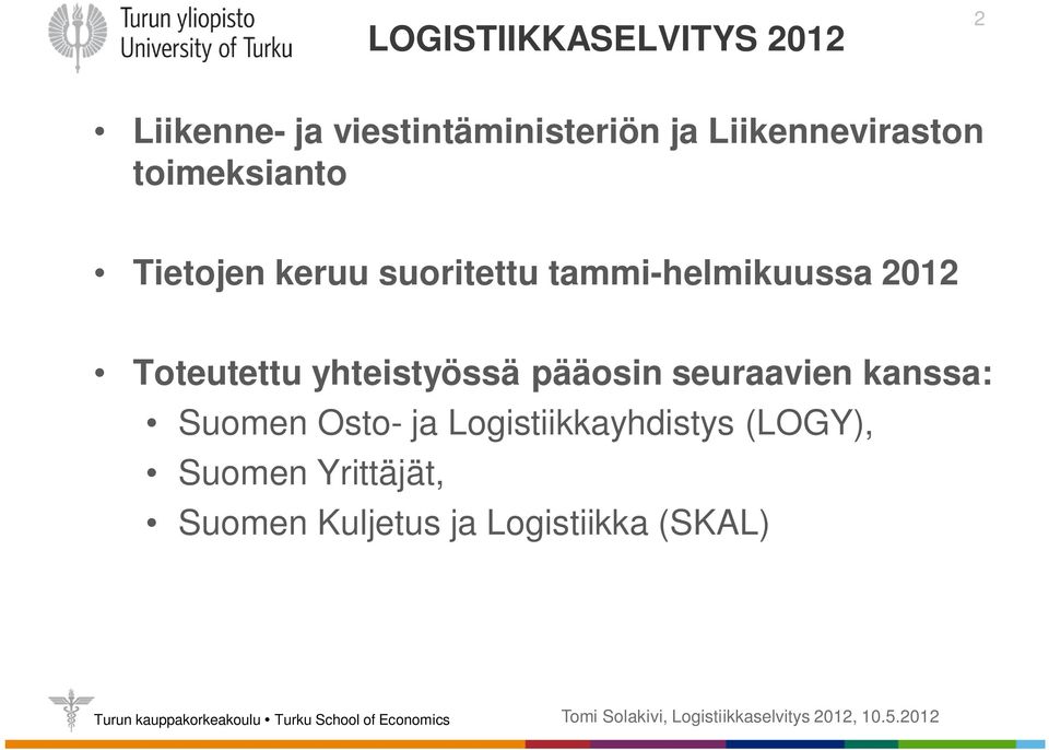 2012 Toteutettu yhteistyössä pääosin seuraavien kanssa: Suomen Osto- ja