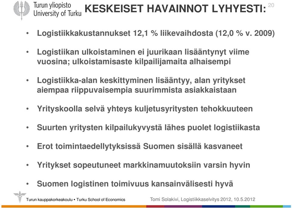 lisääntyy, alan yritykset aiempaa riippuvaisempia suurimmista asiakkaistaan Yrityskoolla selvä yhteys kuljetusyritysten tehokkuuteen Suurten