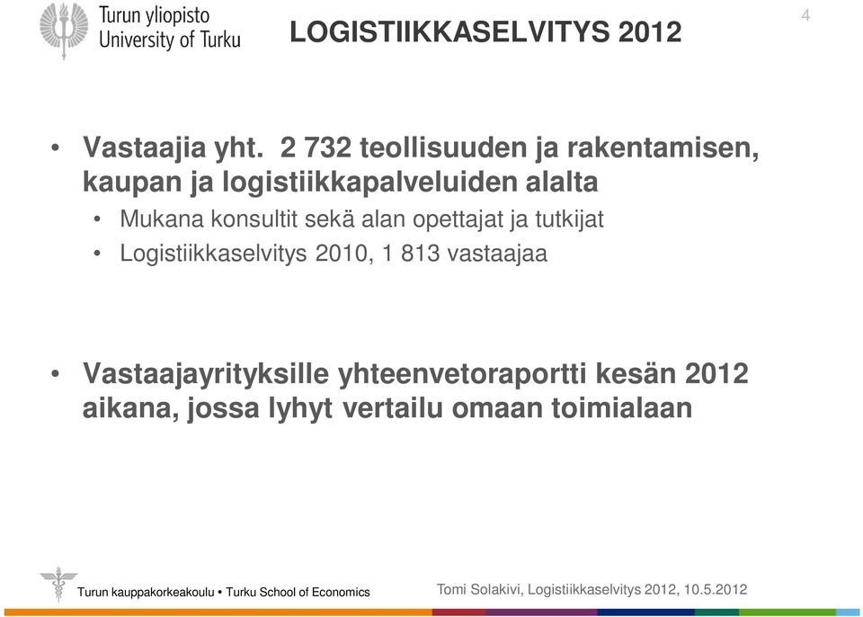 Mukana konsultit sekä alan opettajat ja tutkijat Logistiikkaselvitys 2010,