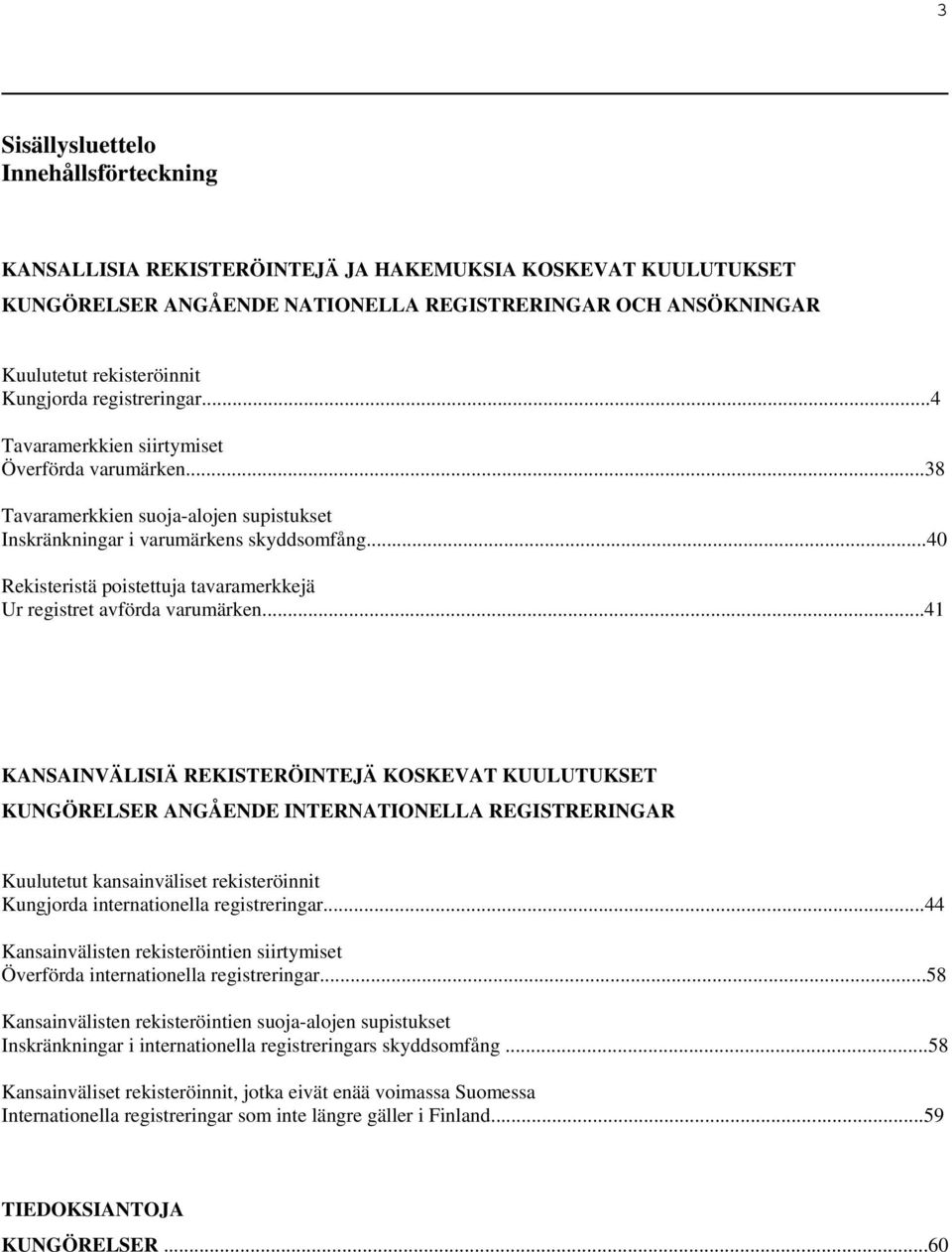 ..40 Rekisteristä poistettuja tavaramerkkejä Ur registret avförda varumärken.