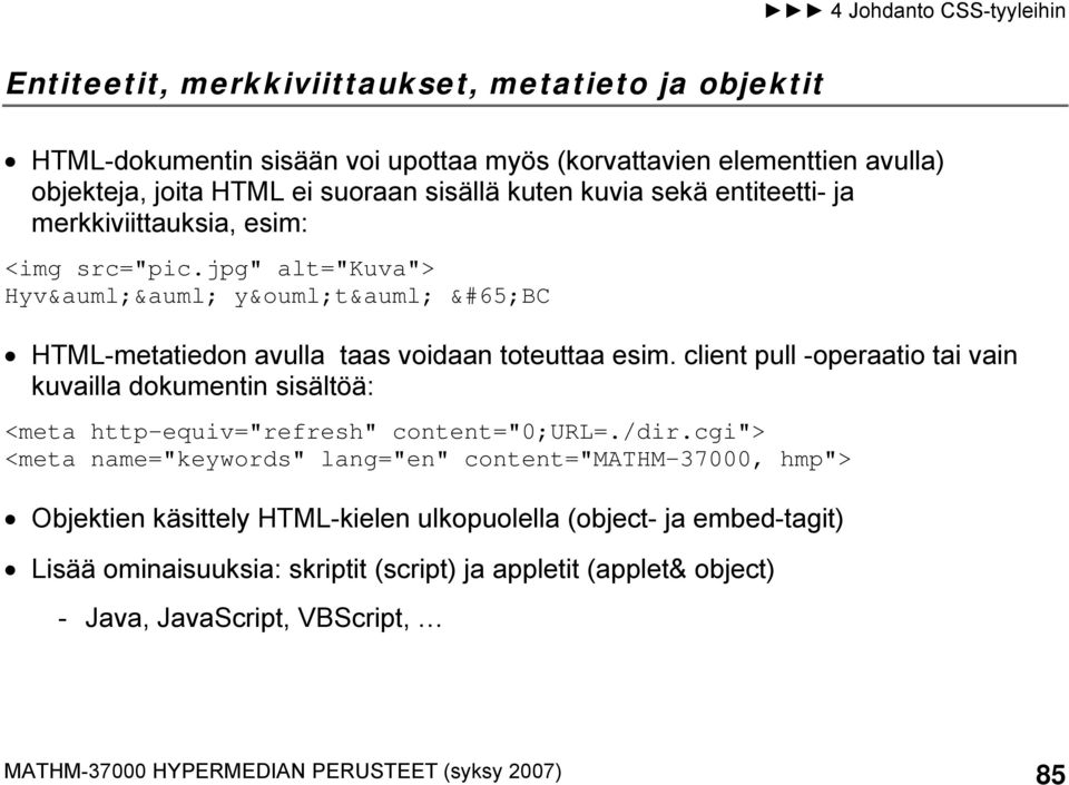 client pull -operaatio tai vain kuvailla dokumentin sisältöä: <meta http-equiv="refresh" content="0;url=./dir.