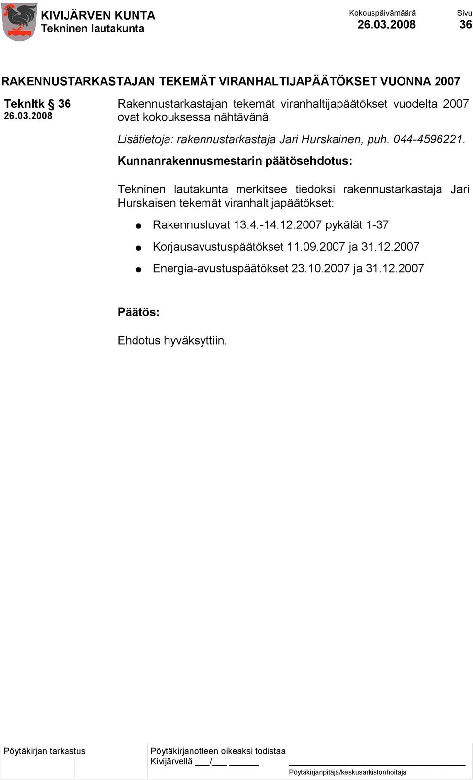 Lisätietoja: rakennustarkastaja Jari Hurskainen, puh. 044-4596221.