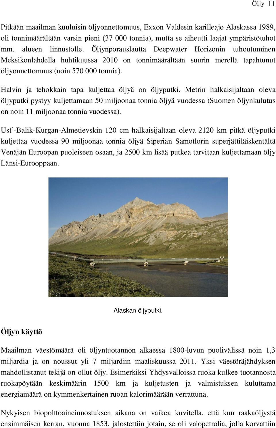 Halvin ja tehokkain tapa kuljettaa öljyä on öljyputki.