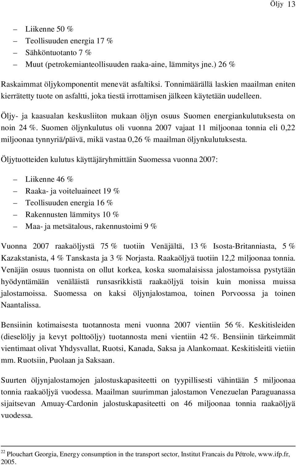Öljy- ja kaasualan keskusliiton mukaan öljyn osuus Suomen energiankulutuksesta on noin 24 %.