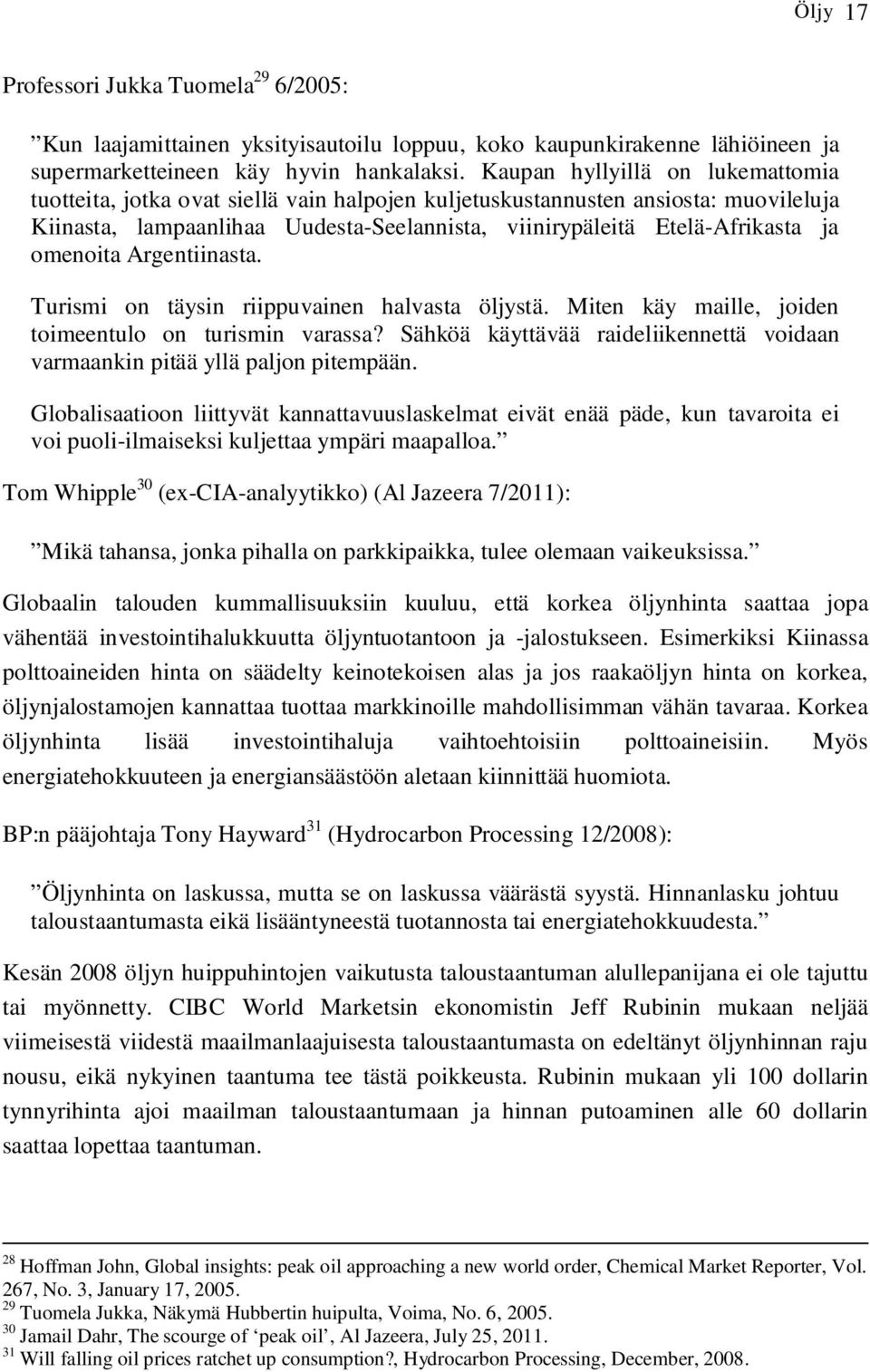 omenoita Argentiinasta. Turismi on täysin riippuvainen halvasta öljystä. Miten käy maille, joiden toimeentulo on turismin varassa?