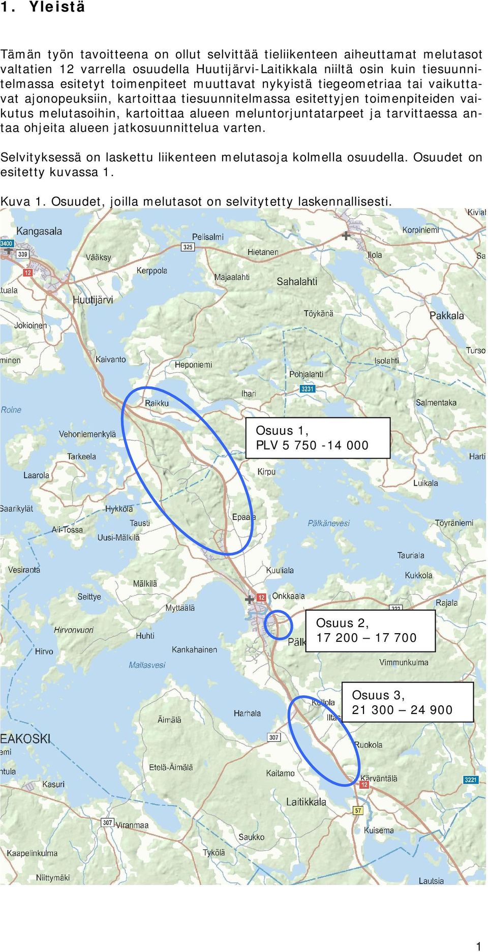 melutasoihin, kartoittaa alueen meluntorjuntatarpeet ja tarvittaessa antaa ohjeita alueen jatkosuunnittelua varten.