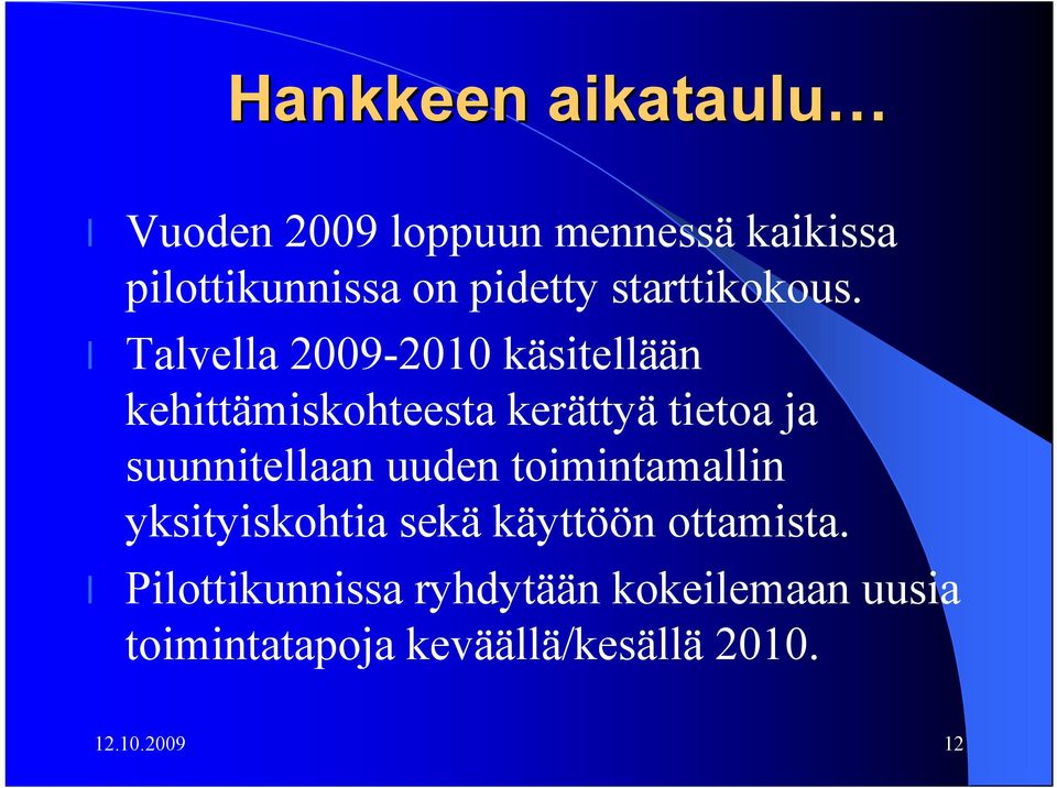 Talvella 2009 2010 käsitellään kehittämiskohteesta kerättyä tietoa ja suunnitellaan