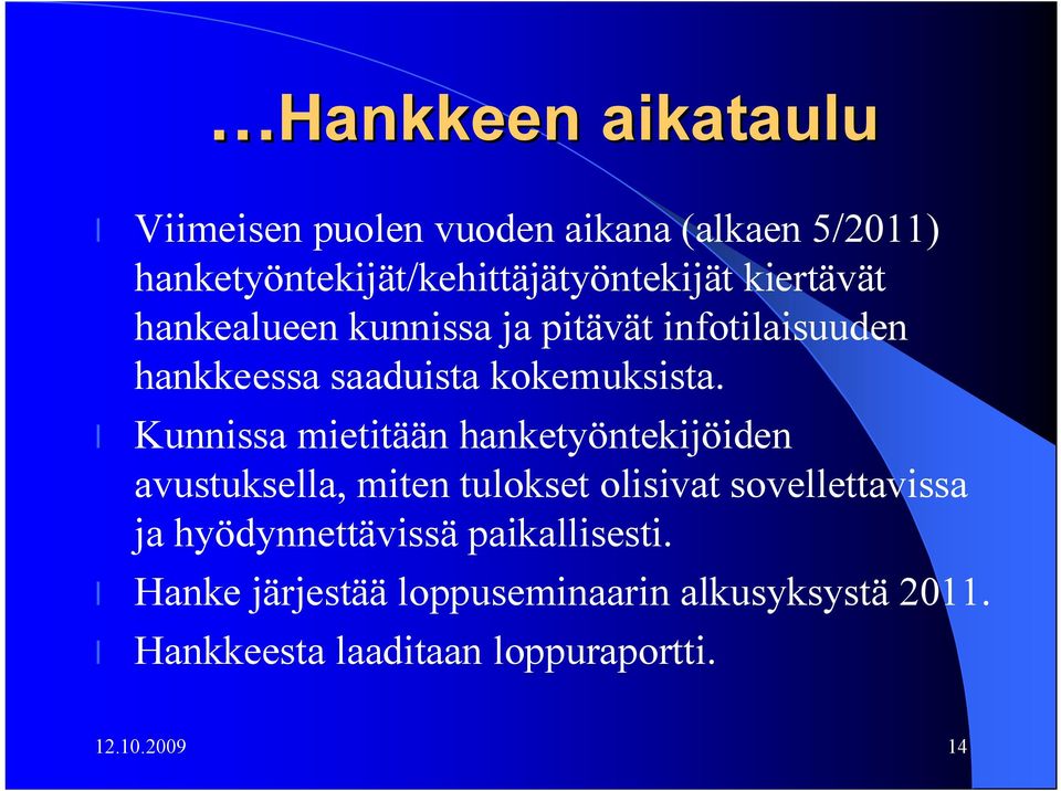 Kunnissa mietitään hanketyöntekijöiden avustuksella, miten tulokset olisivat sovellettavissa ja
