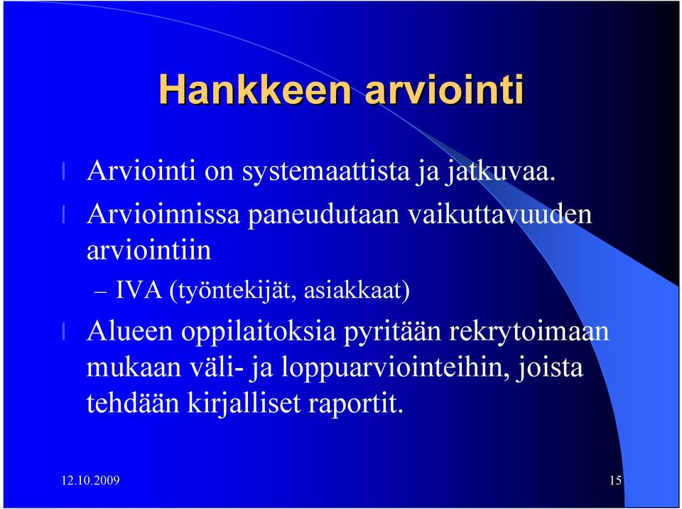 (työntekijät, asiakkaat) Alueen oppilaitoksia pyritään rekrytoimaan