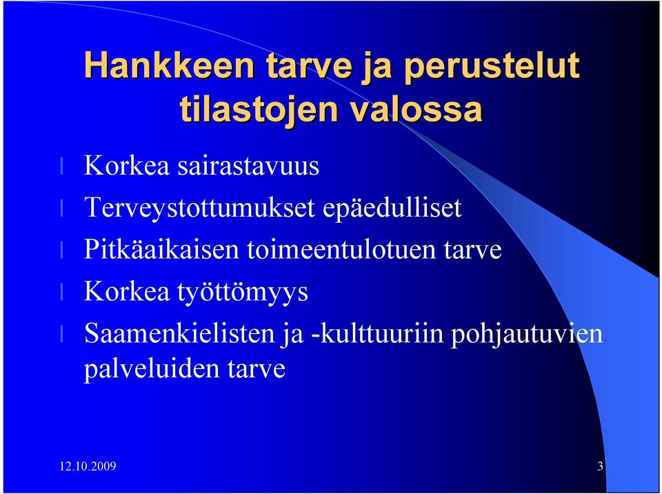 Pitkäaikaisen toimeentulotuen tarve Korkea työttömyys