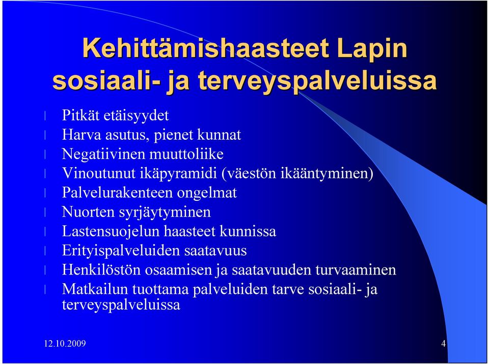 Nuorten syrjäytyminen Lastensuojelun haasteet kunnissa Erityispalveluiden saatavuus Henkilöstön
