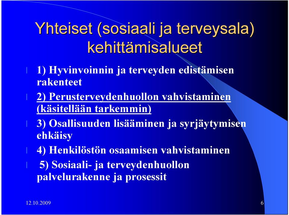 tarkemmin) 3) Osallisuuden lisääminen ja syrjäytymisen ehkäisy 4) Henkilöstön