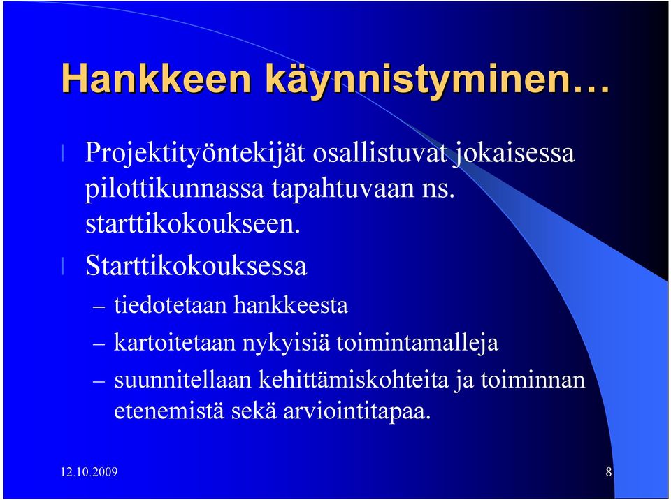 Starttikokouksessa tiedotetaan hankkeesta kartoitetaan nykyisiä