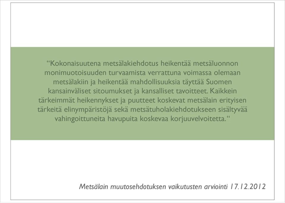 Kaikkein tärkeimmät heikennykset ja puutteet koskevat metsälain erityisen tärkeitä elinympäristöjä sekä