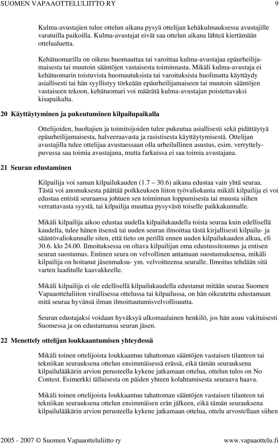 Kehätuomarilla on oikeus huomauttaa tai varoittaa kulma-avustajaa epäurheilijamaisesta tai muutoin sääntöjen vastaisesta toiminnasta.