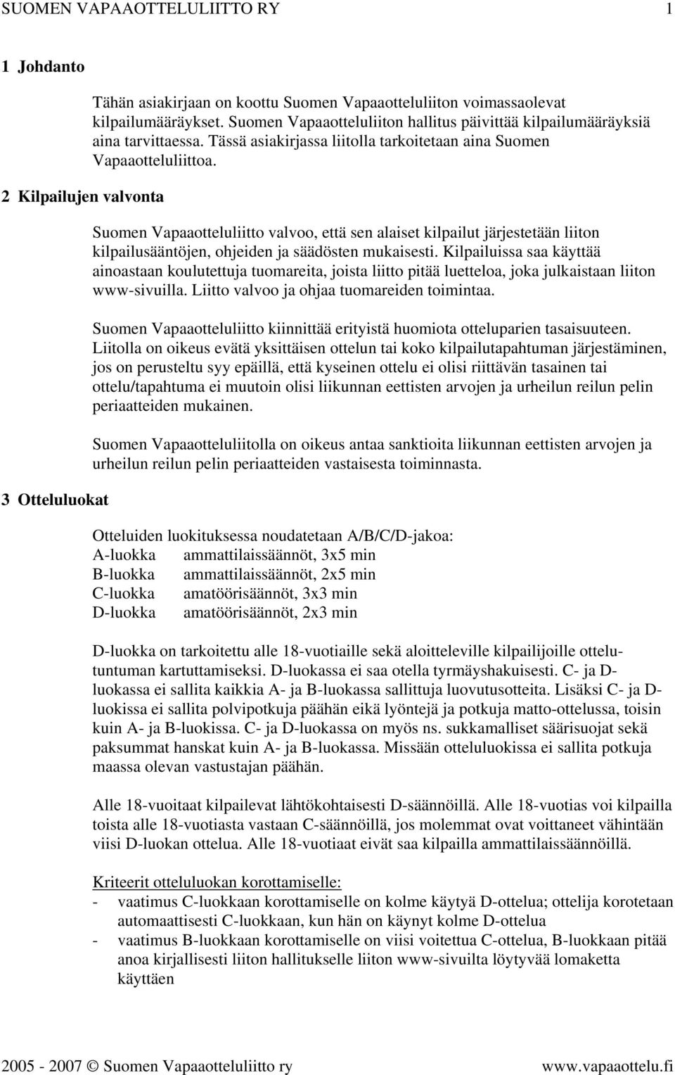 Suomen Vapaaotteluliitto valvoo, että sen alaiset kilpailut järjestetään liiton kilpailusääntöjen, ohjeiden ja säädösten mukaisesti.