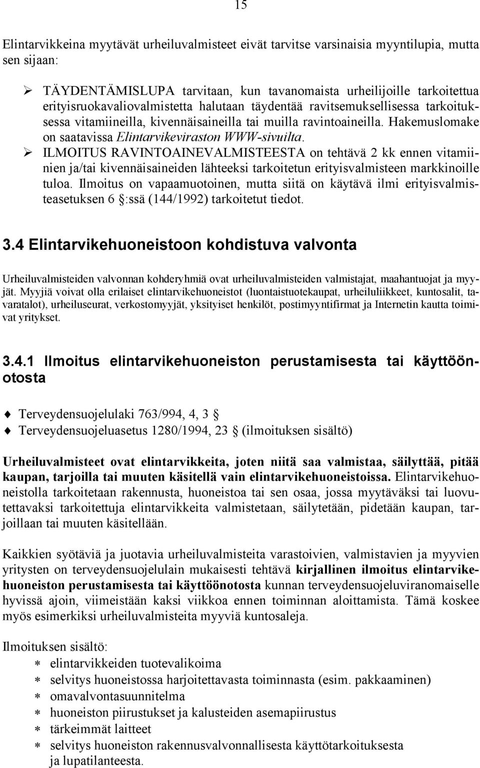 Hakemuslomake on saatavissa Elintarvikeviraston WWW-sivuilta.
