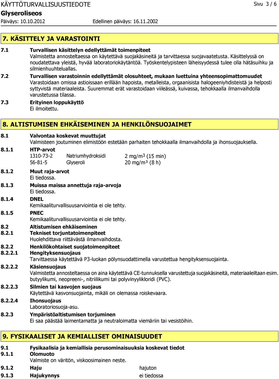 Käsittelyssä on noudatettava yleistä, hyvää laboratoriokäytäntöä. Työskentelypisteen läheisyydessä tulee olla hätäsuihku ja silmienhuuhteluallas. 7.