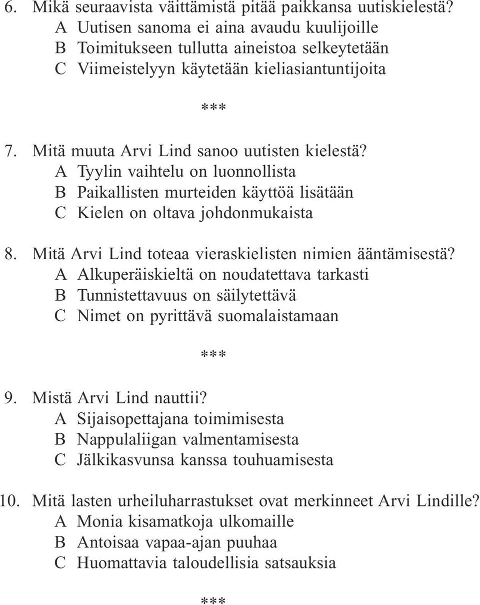 A Tyylin vaihtelu on luonnollista B Paikallisten murteiden käyttöä lisätään C Kielen on oltava johdonmukaista 8. Mitä Arvi Lind toteaa vieraskielisten nimien ääntämisestä?