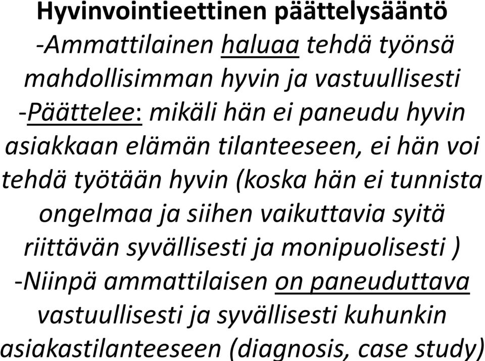 hän ei tunnista ongelmaa ja siihen vaikuttavia syitä riittävän syvällisesti ja monipuolisesti ) -Niinpä