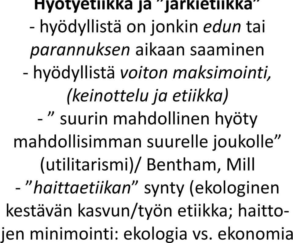 mahdollinen hyöty mahdollisimman suurelle joukolle (utilitarismi)/ Bentham, Mill -