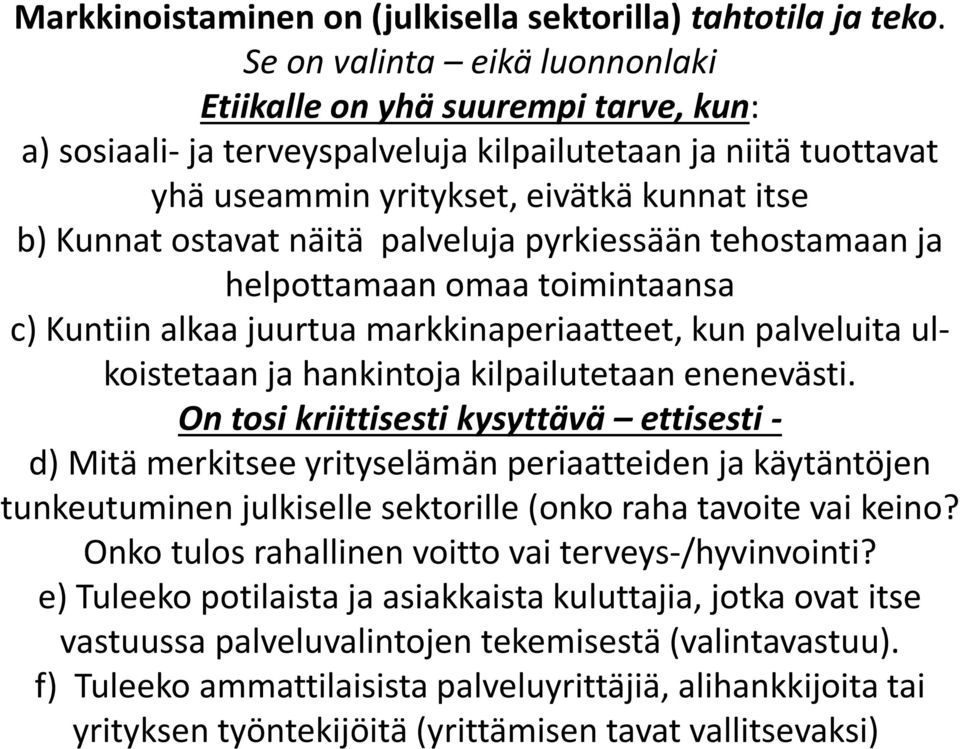 näitä palveluja pyrkiessään tehostamaan ja helpottamaan omaa toimintaansa c) Kuntiin alkaa juurtua markkinaperiaatteet, kun palveluita ulkoistetaan ja hankintoja kilpailutetaan enenevästi.