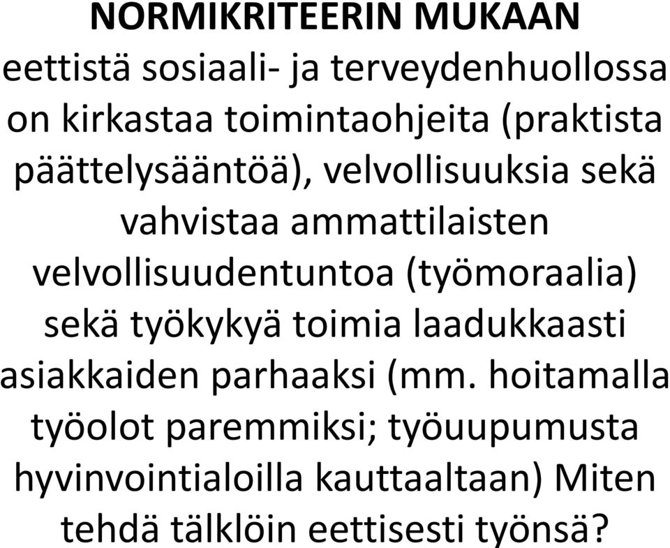 velvollisuudentuntoa (työmoraalia) sekä työkykyä toimia laadukkaasti asiakkaiden parhaaksi (mm.