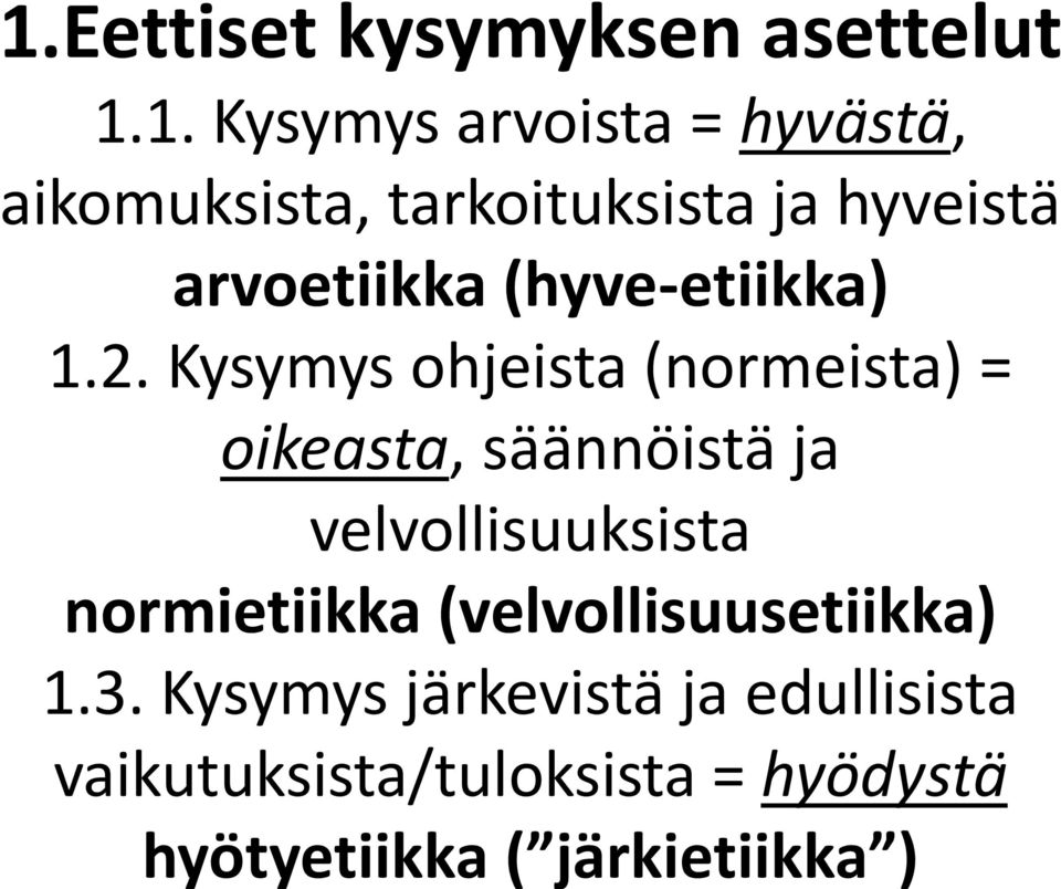 Kysymys ohjeista (normeista) = oikeasta, säännöistä ja velvollisuuksista normietiikka