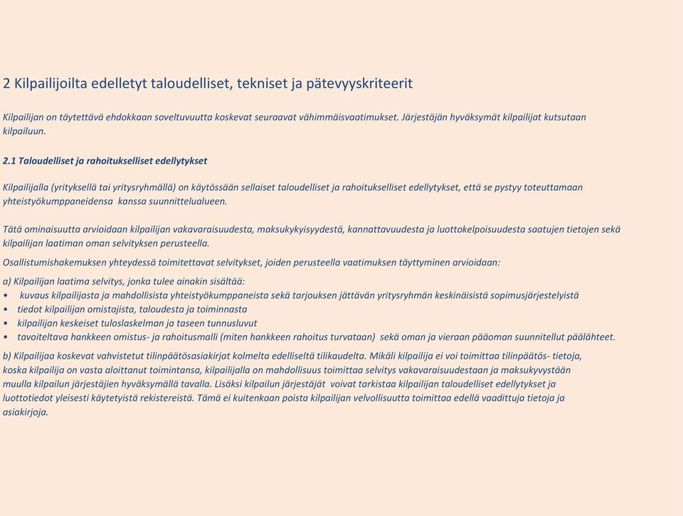 1 Taloudelliset ja rahoitukselliset edellytykset Kilpailijalla (yrityksellä tai yritysryhmällä) on käytössään sellaiset taloudelliset ja rahoitukselliset edellytykset, että se pystyy toteuttamaan