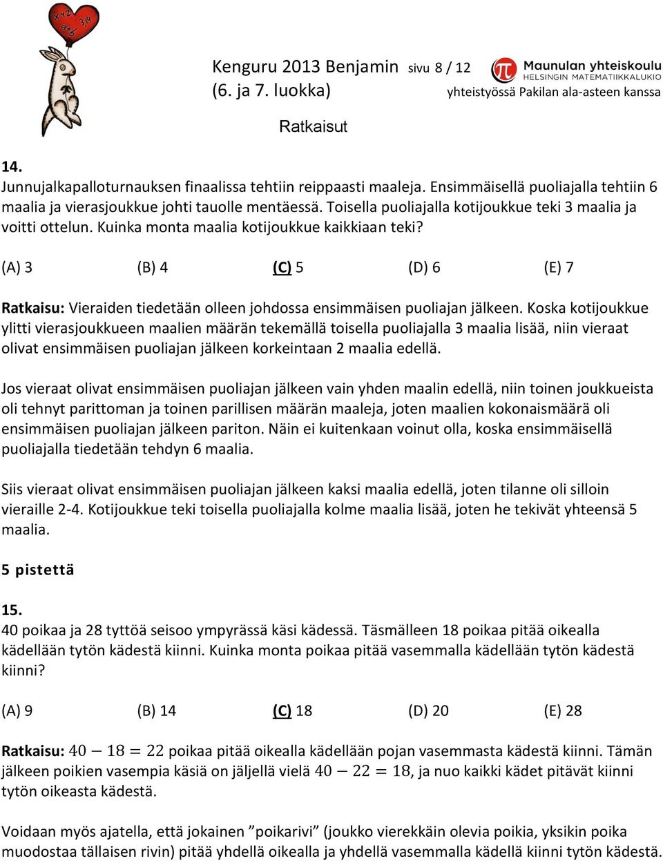 (A) 3 (B) 4 (C) 5 (D) 6 (E) 7 Ratkaisu: Vieraiden tiedetään olleen johdossa ensimmäisen puoliajan jälkeen.