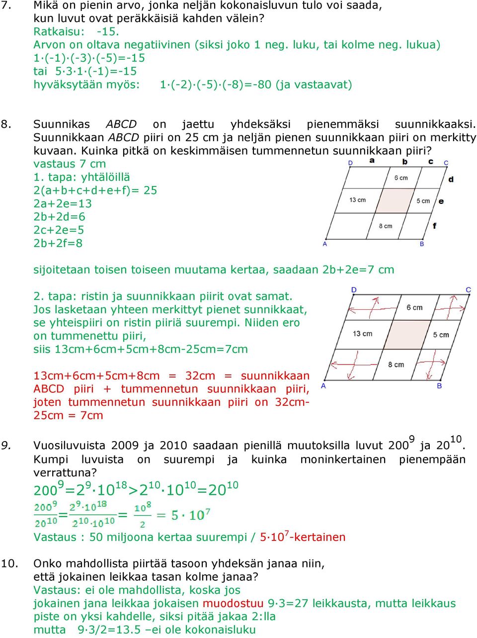 Suunnikkaan ABCD piiri on 5 cm ja neljän pienen suunnikkaan piiri on merkitty kuvaan. Kuinka pitkä on keskimmäisen tummennetun suunnikkaan piiri? vastaus 7 cm 1.