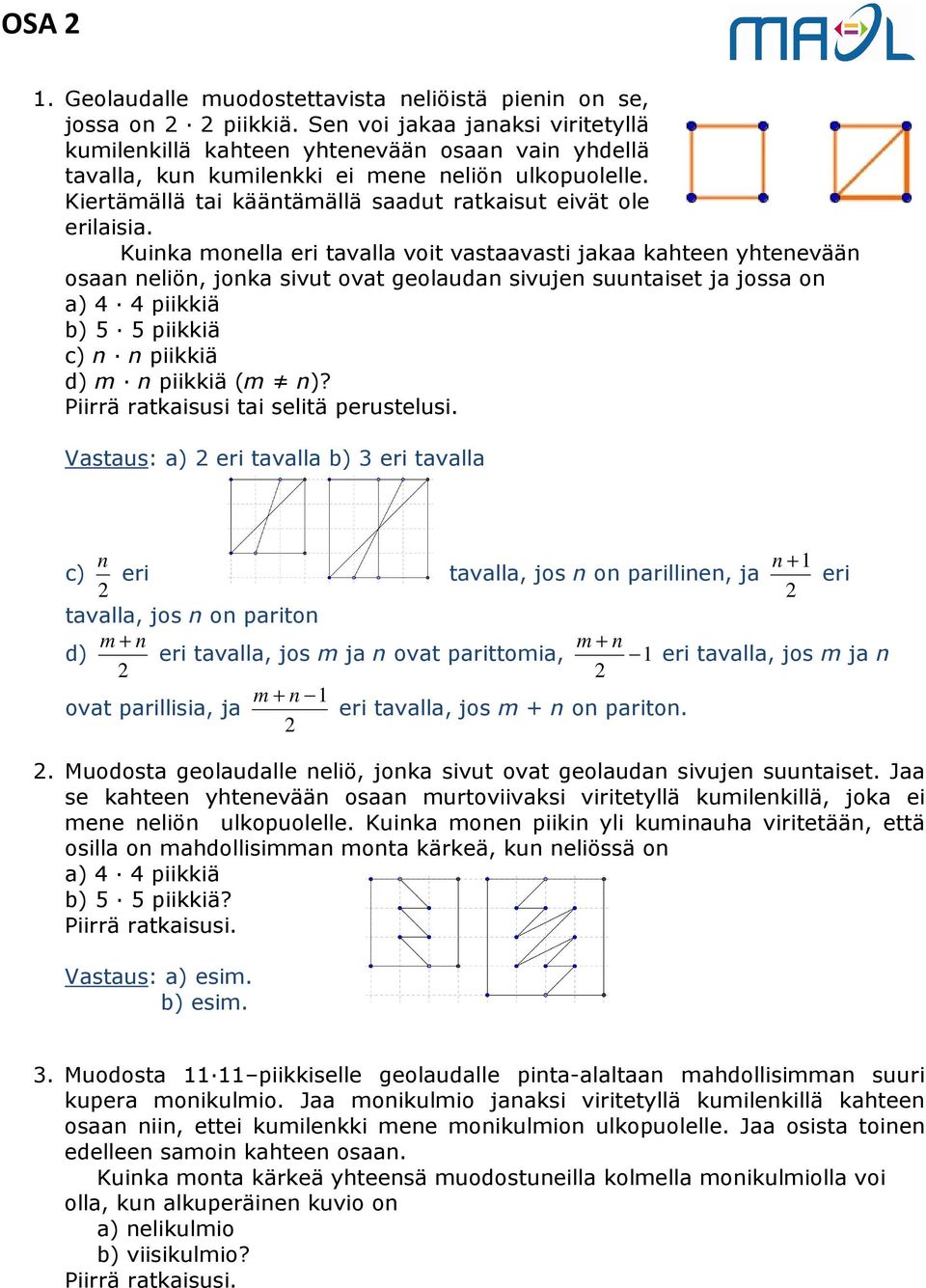 Kiertämällä tai kääntämällä saadut ratkaisut eivät ole erilaisia.